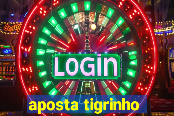 aposta tigrinho